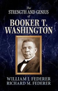 Cover image for The Strength and Genius of Booker T. Washington