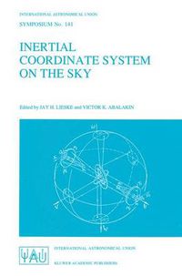 Cover image for Inertial Coordinate System on the Sky: Proceedings of the 141st Symposium of the International Astronomical Union Held in Leningrad, U.S.S.R., October 17-21, 1989