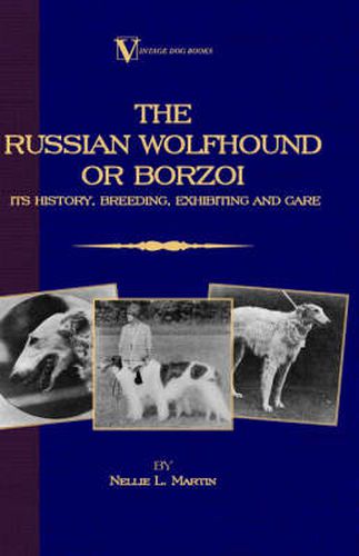 Cover image for Borzoi - The Russian Wolfhound. Its History, Breeding, Exhibiting and Care (Vintage Dog Books Breed Classic)