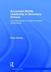 Cover image for Successful Middle Leadership in Secondary Schools: A practical guide to subject and team effectiveness