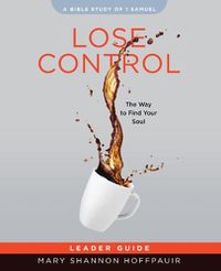 Cover image for Lose Control Women's Bible Study Leader Guide