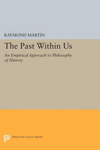 Cover image for The Past Within Us: An Empirical Approach to Philosophy of History