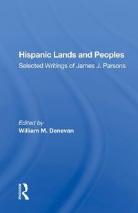 Cover image for Hispanic Lands and Peoples: Selected Writings of James J. Parsons