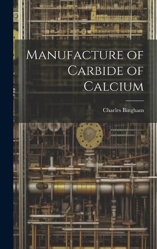 Cover image for Manufacture of Carbide of Calcium