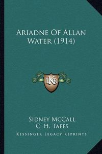 Cover image for Ariadne of Allan Water (1914)