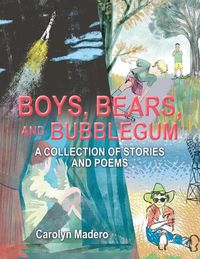 Cover image for Boys, Bears, and Bubblegum: A Collection of Stories and Poems
