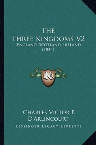 Cover image for The Three Kingdoms V2: England, Scotland, Ireland (1844)