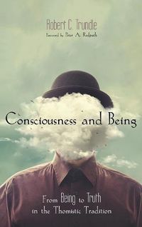 Cover image for Consciousness and Being: From Being to Truth in the Thomistic Tradition