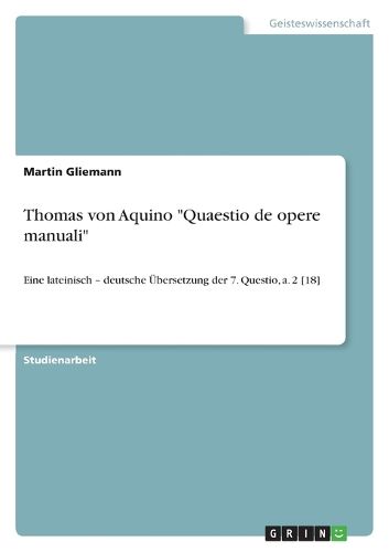 Cover image for Thomas von Aquino Quaestio de opere manuali: Eine lateinisch - deutsche UEbersetzung der 7. Questio, a. 2 [18]