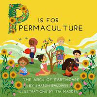 Cover image for P is for Permaculture: The ABCs of Earthcare