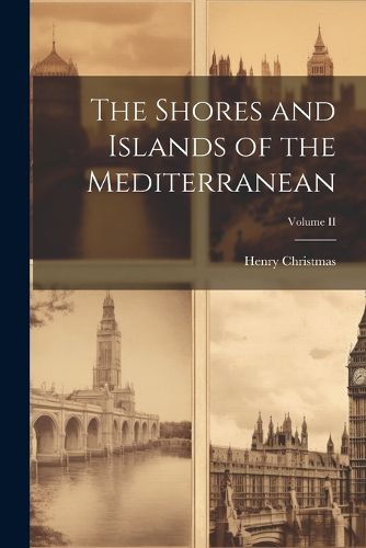 The Shores and Islands of the Mediterranean; Volume II