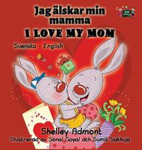 Cover image for I Love My Mom: Swedish English Bilingual Edition