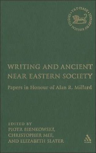 Writing and Ancient Near Eastern Society: Essays in Honor of Alan Millard