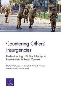 Cover image for Countering Others' Insurgencies: Understanding U.S. Small-Footprint Interventions in Local Context
