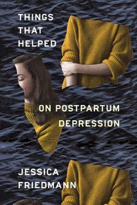 Cover image for Things That Helped: On Postpartum Depression