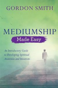 Cover image for Mediumship Made Easy: An Introductory Guide to Developing Spiritual Awareness and Intuition