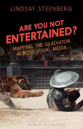 Cover image for Are You Not Entertained?: Mapping the Gladiator Across Visual Media