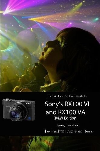 Cover image for The Friedman Archives Guide to Sony's RX100 VI and RX100 VA (B&W Edition)