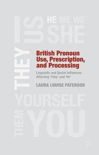 Cover image for British Pronoun Use, Prescription, and Processing: Linguistic and Social Influences Affecting 'They' and 'He