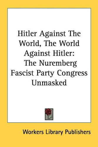 Cover image for Hitler Against the World, the World Against Hitler: The Nuremberg Fascist Party Congress Unmasked