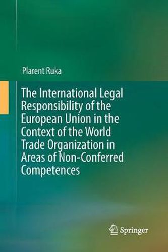 Cover image for The International Legal Responsibility of the European Union in the Context of the World Trade Organization in Areas of Non-Conferred Competences