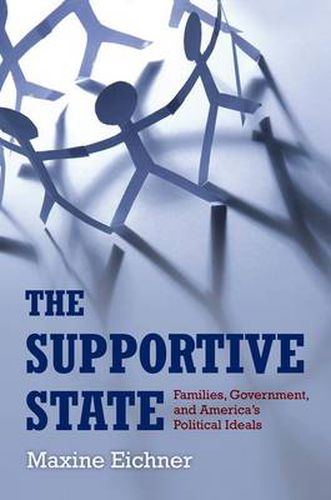 Cover image for The Supportive State: Families, the State, and American Political Ideals