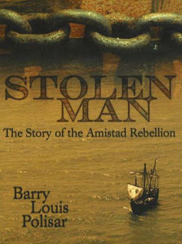 Stolen Man: The Story of the Amistad Rebellion