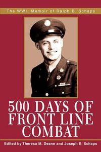 Cover image for 500 Days of Front Line Combat: The WWII Memoir of Ralph B. Schaps