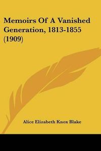 Cover image for Memoirs of a Vanished Generation, 1813-1855 (1909)