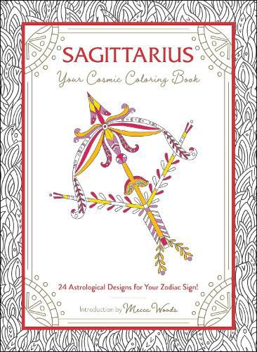 Sagittarius: Your Cosmic Coloring Book: 24 Astrological Designs for Your Zodiac Sign!