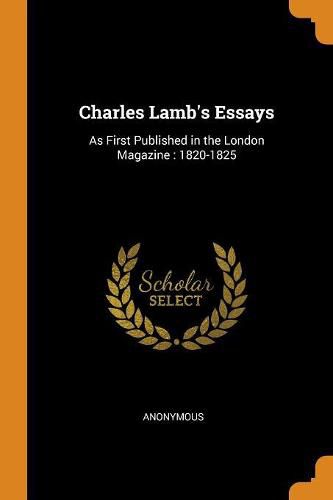 Cover image for Charles Lamb's Essays: As First Published in the London Magazine: 1820-1825