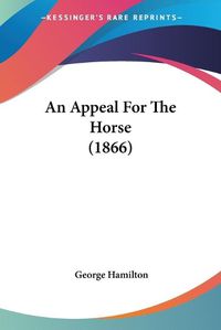 Cover image for An Appeal For The Horse (1866)