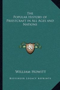 Cover image for The Popular History of Priestcraft in All Ages and Nations