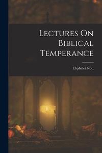 Cover image for Lectures On Biblical Temperance