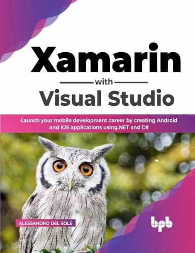 Cover image for Xamarin with Visual Studio: Launch your mobile development career by creating Android and iOS applications using.NET and C# (English Edition)