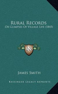 Cover image for Rural Records: Or Glimpses of Village Life (1845)