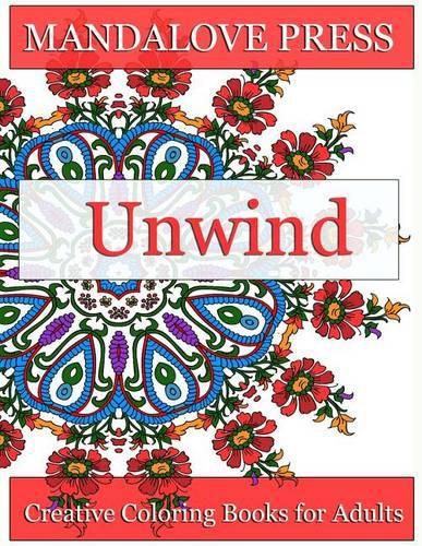 Cover image for Unwind: Relax and give your inner artist free reign with 30 original, one-of-a-kind mandala and repeating pattern designs! Relax and Unwind from the stress of the day!