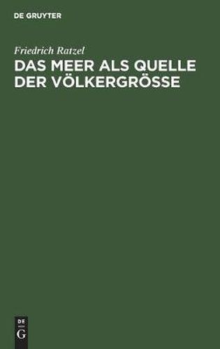 Das Meer ALS Quelle Der Voelkergroesse: Eine Politisch-Geographische Studie