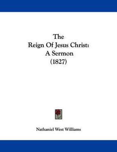 Cover image for The Reign of Jesus Christ: A Sermon (1827)