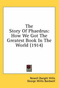 Cover image for The Story of Phaedrus: How We Got the Greatest Book in the World (1914)