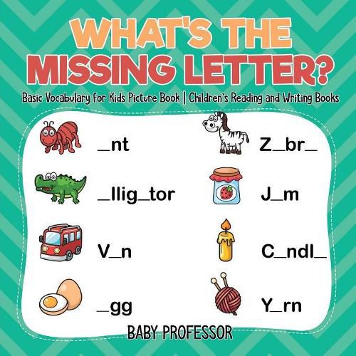 Cover image for What's The Missing Letter? Basic Vocabulary for Kids Picture Book Children's Reading and Writing Books