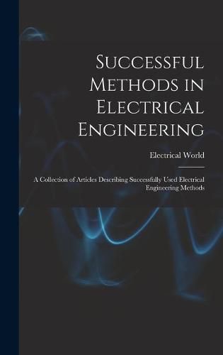 Cover image for Successful Methods in Electrical Engineering: a Collection of Articles Describing Successfully Used Electrical Engineering Methods