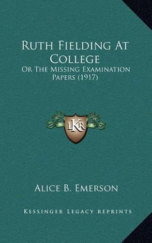 Ruth Fielding at College: Or the Missing Examination Papers (1917)