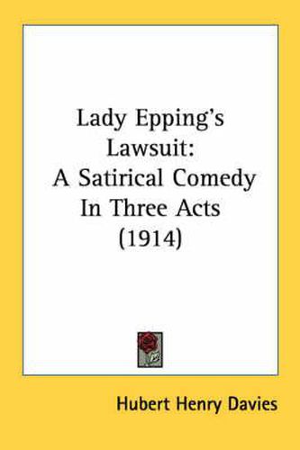 Lady Epping's Lawsuit: A Satirical Comedy in Three Acts (1914)