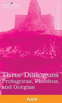 Cover image for Three Dialogues: Protagoras, Philebus, and Gorgias