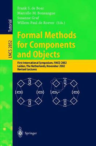 Formal Methods for Components and Objects: First International Symposium, FMCO 2002, Leiden, The Netherlands, November 5-8, 2002, Revised Lectures