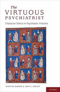 Cover image for The Virtuous Psychiatrist: Character Ethics in Psychiatric Practice