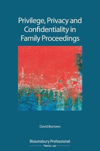 Cover image for Privilege, Privacy and Confidentiality in Family Proceedings