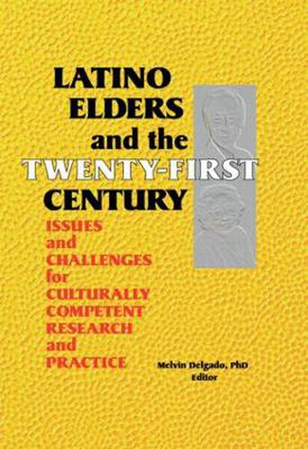 Latino Elders and the Twenty-First Century: Issues and Challenges for Culturally Competent Research and Practice