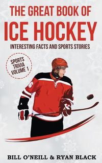 Cover image for The Big Book of Ice Hockey: Interesting Facts and Sports Stories